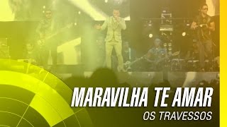 Os Travessos  Maravilha te amar 20 Anos  Ao vivo [upl. by Dressler]