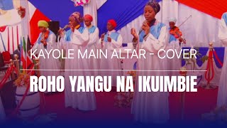 Roho Yangu Na Ikuimbie  Cover  Kayole Main Altar [upl. by Akilam438]