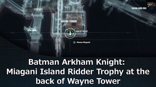 Batman Arkham Knight Miagani Island Riddler Trophy at the back of Wayne Tower [upl. by Lleral]