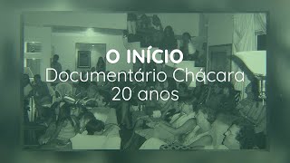 O INÍCIO  DOCUMENTÁRIO CHÁCARA 20 ANOS [upl. by Jarlathus]