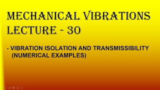 MV Lecture  30 Vibration isolation and Transmissibility Numerical examples [upl. by Flinn]