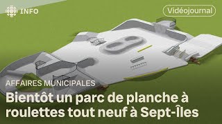 Bientôt un parc de planche à roulettes tout neuf à SeptÎles  Vidéojournal [upl. by Monetta462]