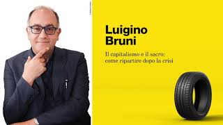 LUIGINO BRUNI  Il capitalismo e il sacro come ripartire dopo la crisi [upl. by Silvana]