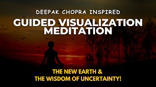 Deepak Chopra inspired Guided MeditationVisualization The New Earth amp The Wisdom of Uncertainty [upl. by Odnamra715]