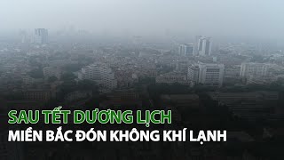 Sau Tết Dương Lịch Miền Bắc đón Không Khí Lạnh VTC14 [upl. by Lambard]