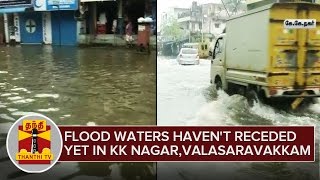 Flood waters havent receded yet in KK Nagar Valasaravakkam Areas  ThanthI TV [upl. by Uht807]