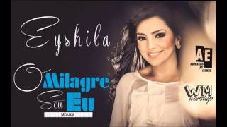 O milagre sou eu Eyshila  single oficial  2016 Feat Lucas Santos [upl. by Aronle496]