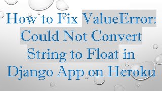 How to Fix ValueError Could Not Convert String to Float in Django App on Heroku [upl. by Auric]