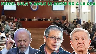 PETRO LULA Y AMLO LE DICEN NO A LA OEA [upl. by Ainala]