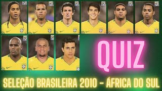 DESAFIO SENSACIONAL QUEM SÃƒO ESSES JOGADORES DA SELEÃ‡ÃƒO BRASILEIRA DA COPA DO MUNDO DE 2010 [upl. by Faucher]