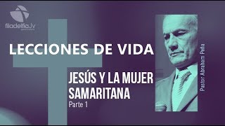 Jesús y la mujer samaritana 1  Abraham Peña  Lecciones de vida [upl. by Jacobo262]