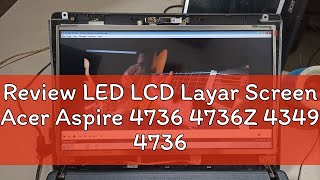 Review LED LCD Layar Screen Acer Aspire 4736 4736Z 4349 4736G 4736ZG [upl. by Aklam619]