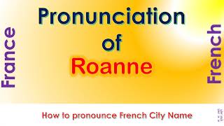 Roanne  How to pronounce Roanne Loire AuvergneRhôneAlpes in French accent [upl. by Wisnicki]