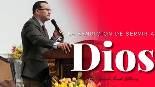 La Béndición De Servir A Dios  Pastor General David Gutierrez [upl. by Stodder]