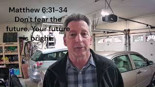 Matthew 63134 Don’t fear the future Your future is bright [upl. by Iz]