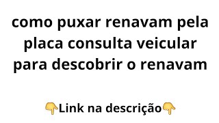 como puxar renavam pela placa consulta veicular para descobrir o renavam [upl. by Edahs148]