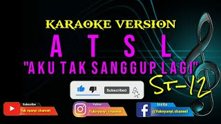 ATSL Aku Tak Sanggup Lagi  ST12 Karaoke Version  Lirik Berjalan [upl. by Harvison]