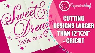 Cutting Larger Than 12X24 With Your Cricut [upl. by Jacobs]