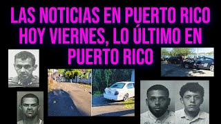 Hoy en Puerto Rico 2023 Las Noticias del Viernes PR Informa [upl. by Amalburga183]