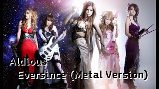 Aldious  Eversince Metal Version [upl. by Gerstein]