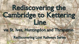 Rediscovering the Cambridge to Kettering Line [upl. by Atteuqihc]