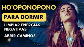 ❤️ HOOPONOPONO PARA DORMIR LIMPIAR ENERGIA NEGATIVA Y ABRIR CAMINOS [upl. by Nore]