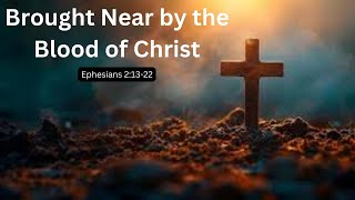 Brought Near by the Blood of Christ [upl. by Ntsuj]