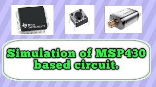 MSP430 Programming and its simulation DC motor and MicroPush button interfacing with MSP430F2011 [upl. by Hares]