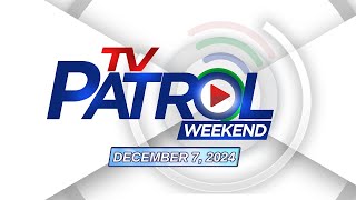 TV Patrol Weekend Livestream  December 7 2024 Full Episode Replay [upl. by Novhaj]