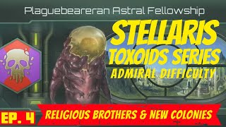 Stellaris  Ep 4  Admiral Difficulty  Toxoid Playthrough  Religious Brothers amp New Colonies [upl. by Eeral]