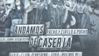 ANDAMOS DE CASERIA REMIX  Pacho y Cirilo Ft Pusho Genio Maximus Wel  Benny Benni Alexio Elson [upl. by Dyna]