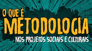 O Que é Metodologia nos Projetos Sociais e Culturais [upl. by Naggem]