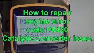 How to repair engine error code P0420 [upl. by Mcknight]