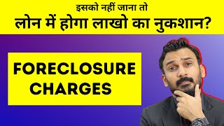 Loan में कैसे लगता है Foreclosure Charges 2024 amp Beyond [upl. by Flam]