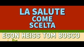 LA SALUTE COME SCELTA TOM BOSCO con EGON HEISS [upl. by Taro]