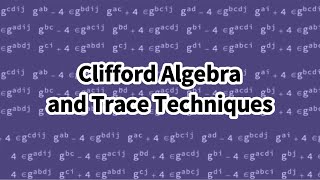 Clifford Algebra and Trace Techniques [upl. by Atenek]