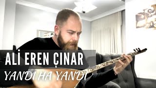 Ali Eren Çınar amp Yandı Ha Yandı [upl. by Eikcor]