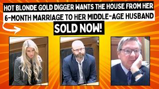 Hot Blonde Gold Digger Wants The HOUSE From Her 6Month Marriage To Her MiddleAge Husband Sold NOW [upl. by Dnumyar]