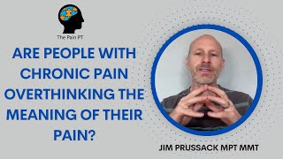 Study quotAre People with Chronic Pain Overthinking the Meaning of Their Painquot [upl. by Lluj]