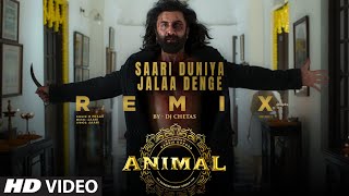 Saari Duniya Jalaa Denge Remix DJ Chetas RanbirRashmikaAnilBobbySandeepB PraakJaani [upl. by Beth109]