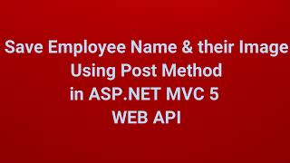 Save employee Name and their Photo Using Post Method in ASPNET MVC 5 WEB API  Part 17 [upl. by Ainnet]