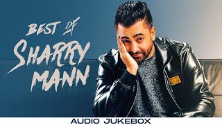 Best Of Sharry Mann  Audio Jukebox  Punjabi Songs Collection  Speed Records [upl. by Grearson]