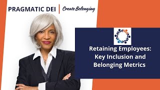 Pragmatic DEI  Retaining Employees Key Inclusion and Belonging Metrics [upl. by Cassy]