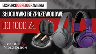 Jakie słuchawki bezprzewodowe do 1000 zł  Zestawienie Top HiFi [upl. by Stan]