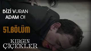 Kırgın Çiçekler 51Bölüm  Bizi Vuran Adam O [upl. by Raual]