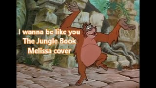 I wanna be like you  From The Jungle Book Melissa cover [upl. by Anavahs]