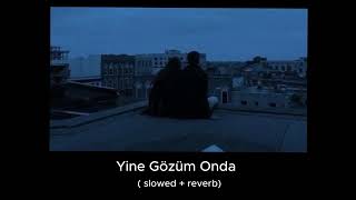 Yine Gözüm Onda SlowedReverb [upl. by Aekim]