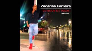 Zacarías Ferreira  La mejor de todas Nuevo Tema 2015 [upl. by Eugenides176]