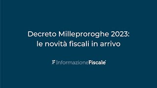 Decreto Milleproroghe 2023 le novità fiscali in arrivo [upl. by Keane]