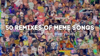 50 remixes of MEME songs [upl. by Nahshun]